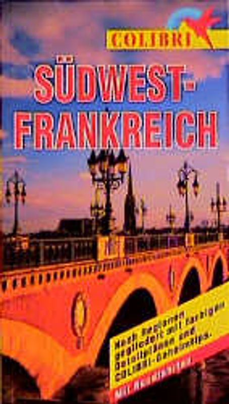 Südwestfrankreich. Nach Regionen gegliedert mit COLIBRI-Geheimtips. Mit Rundfahrten