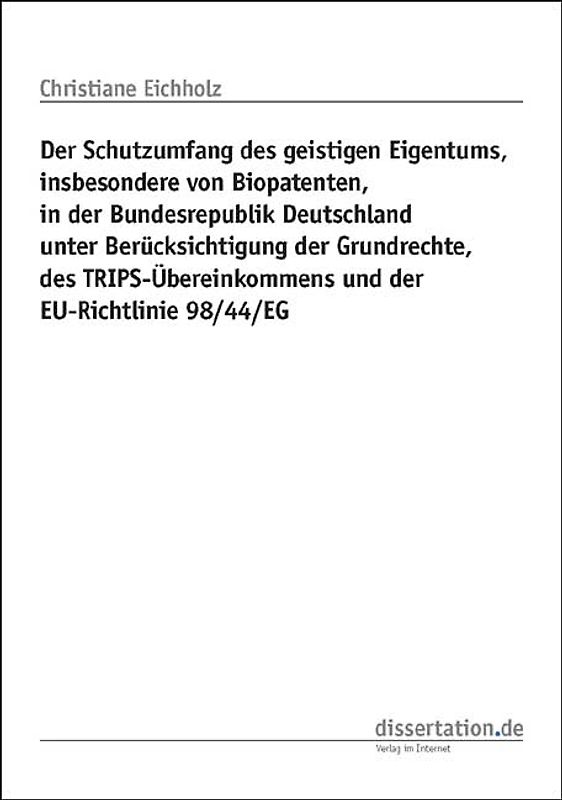 Schutzumfang des geistigen Eigentums, insbesondere von Biopatenten, in der Bundesrepublik Deutschland unter Berücksichtigung der Grundrechte, des TRIPS-Übereinkommens und der EU-Richtlinie 98/44/EG