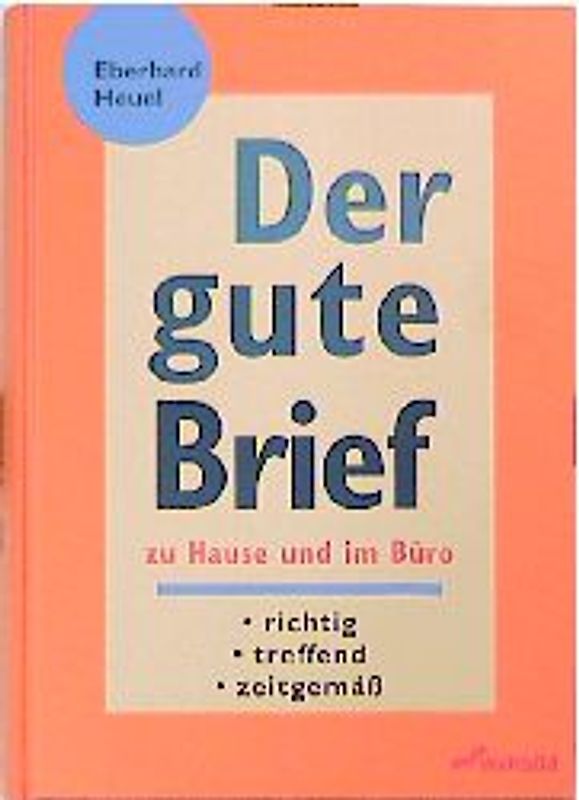 Der gute Brief. Zu Hause im Büro - richtig, treffend, zeitgemäss