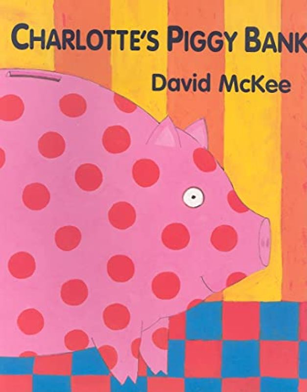 Charlotte's Piggy Bank - McKee, David