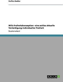 Mills Freiheitskonzeption - eine zeitlos aktuelle Verteidigung individueller Freiheit