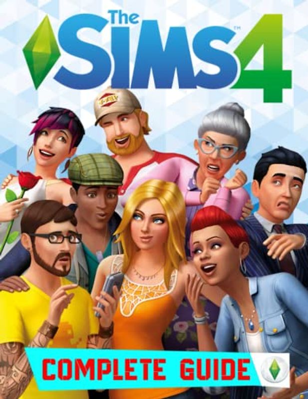 The Sims 4 : COMPLETE GUIDE: Best Tips, Tricks, Walkthrough, and Other Things To know!!!