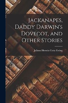 Jackanapes, Daddy Darwin's Dovecot, and Other Stories