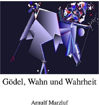 Gödel, Wahn und Wahrheit