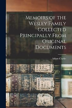 Memoirs of the Wesley Family Collected Principally From Original Documents