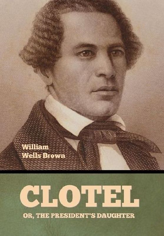Clotel; Or, The President's Daughter