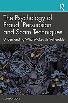 The Psychology of Fraud, Persuasion and Scam Techniques