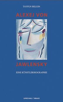 Alexej von Jawlensky. Eine Künstlerbiografie