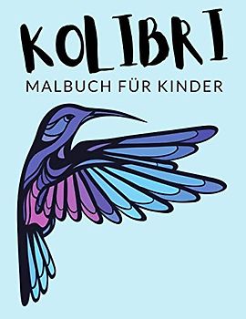 Kolibri Malbuch Für Kinder: Kolibri Malbücher Für Kinder, Bienenelfe, Rubinkehlkolibri Malbuch Für Kinder, Über 30 Seiten zum Ausmalen, Perfekte ... und älter 🔥 Stunden Spaß garantiert ✅ 🇩🇪