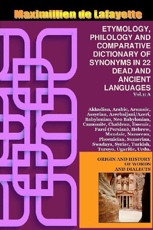Vol.1. ETYMOLOGY, PHILOLOGY AND COMPARATIVE DICTIONARY OF SYNONYMS IN 22 DEAD AND ANCIENT LANGUAGES