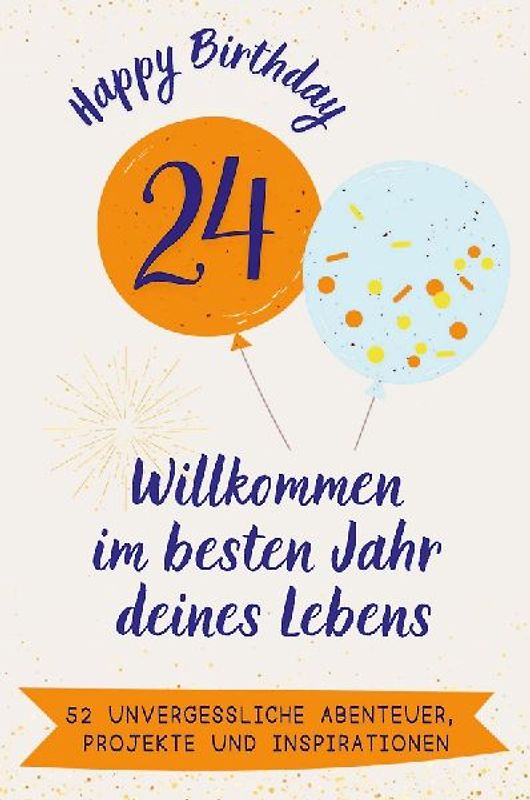 Happy Birthday 24 - Willkommen im besten Jahr deines Lebens
