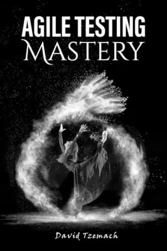 Agile Testing Mastery: Techniques, Metrics, Best Practices, and Lessons Learned