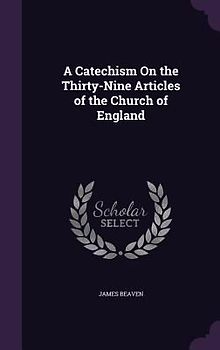 A Catechism On the Thirty-Nine Articles of the Church of England