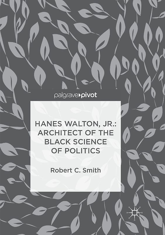 Hanes Walton, Jr.: Architect of the Black Science of Politics