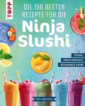 Die 150 besten Rezepte für die Ninja Slushi