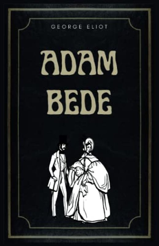 Adam Bede: The Original 1859 Historical Fiction Novel (Annotated)