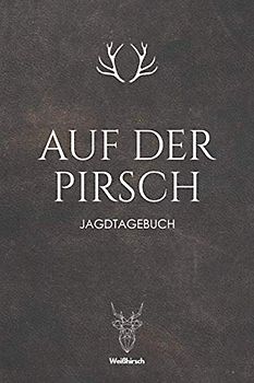 Auf der Pirsch: A5 Jagdtagebuch | Jagd Logbuch | Schusstagebuch | Jagdaufzeichnungen | Geschenkbuch für Jäger, Jägerinnen, Jagdpächter, Förster, Männer und Frauen