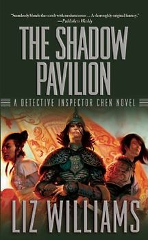 The Shadow Pavilion (Detective Inspector Chen Novels) - Liz Williams