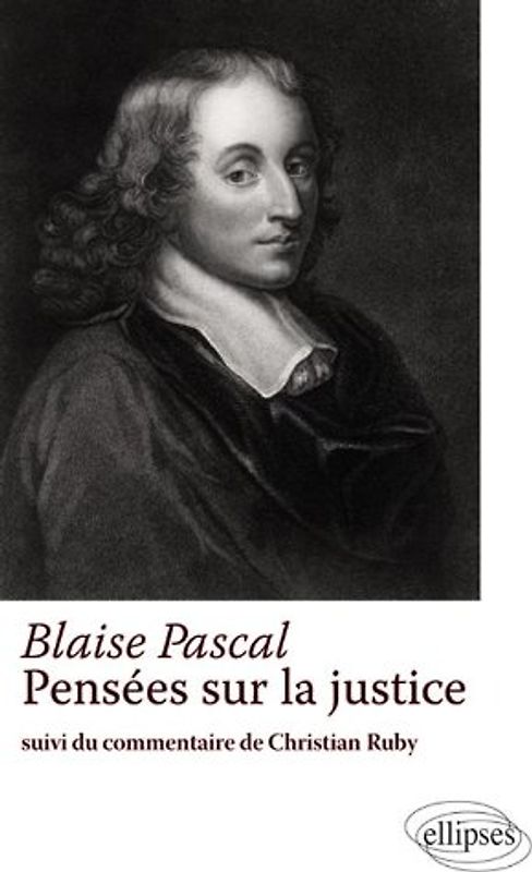 Blaise Pascal Pensées sur la Justice Suivi du Commentaire de Christian Ruby