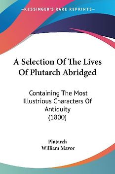 A Selection Of The Lives Of Plutarch Abridged