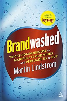 Brandwashed: Tricks Companies Use to Manipulate Our Minds and Persuade Us to Buy - Martin Lindstrom