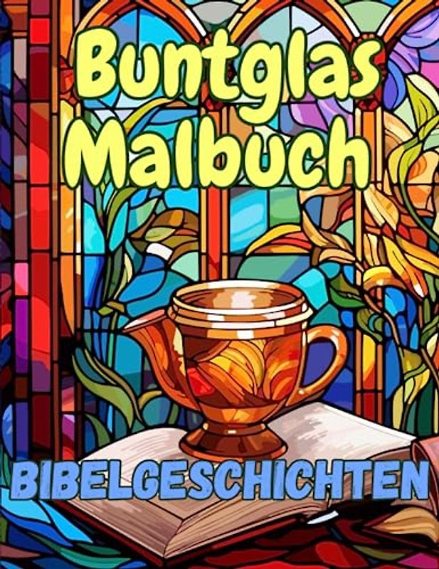 Buntglas Malbuch Bibelgeschichten, Bibelkunst zum Ausmalen: Bunte Kirchengeschichten, Kreative Malvorlagen für kleine Künstler