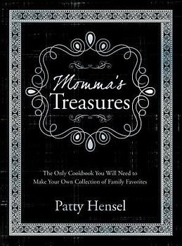 Momma's Treasures: The Only Cookbook You Will Need to Make Your Own Collection of Family Favorites