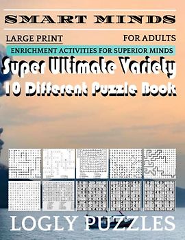 Smart Minds -Variety 10 Different Puzzle Book For Adults: Ultimate Variety Puzzles Large-Print Word Search, Word Maze .Word Spiral ,Word Angles, ... Crossword And Sudoku Easy , Medium And Hard