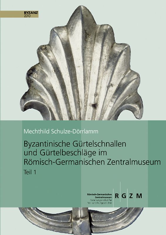 Byzantinische Gürtelschnallen und Gürtelbeschläge im Römisch-Germanischen Zentralmuseum