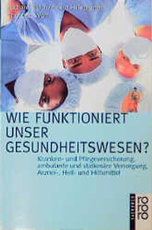 Wie funktioniert unser Gesundheitswesen?. Kranken- und Pflegeversicherung, ambulante und stationäre Versorgung, Arznei-, Heil- und Hilfsmittel