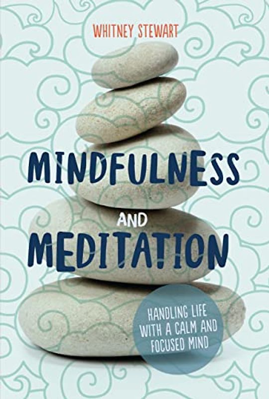 Mindfulness and Meditation: Handling Life With a Calm and Focused Mind
