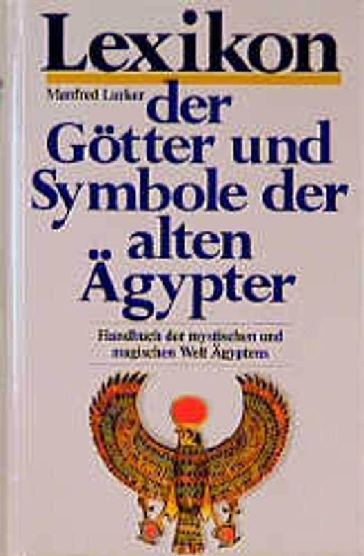 Lexikon der Götter und Symbole der alten Ägypter. Handbuch der mystischen und magischen Welt Ägyptens