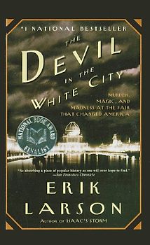 The Devil in the White City: Murder, Magic, and Madness at the Fair That Changed America