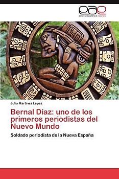 Bernal Díaz: uno de los primeros periodistas del Nuevo Mundo