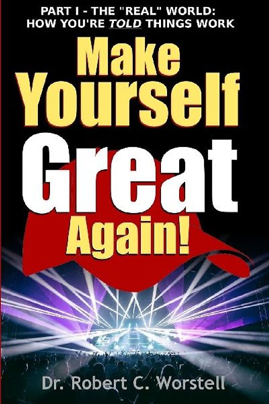 Make Yourself Great Again Part 1 - The Real World