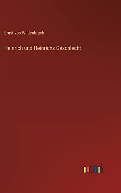 Heinrich und Heinrichs Geschlecht