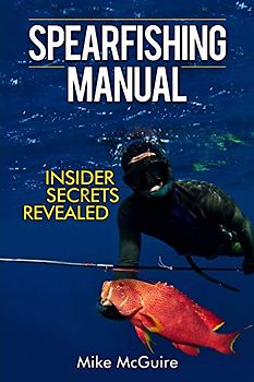 Spearfishing Manual: Insider Secrets Revealed (Spearfishing in Black&White, Band 1)