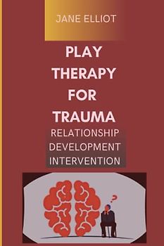 Play Therapy for Trauma: Relationship development intervention