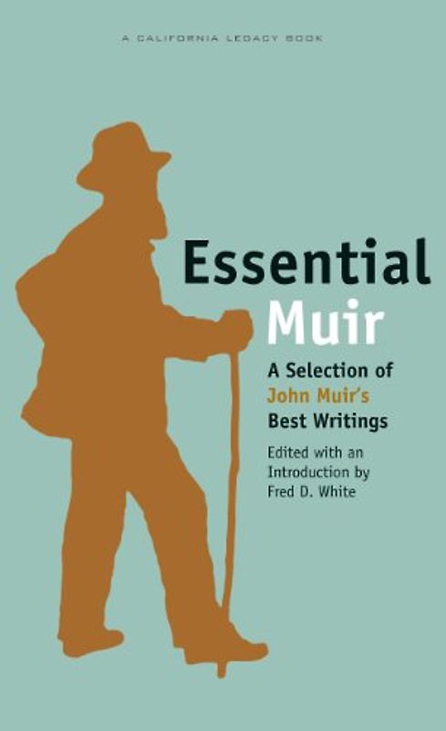 Essential Muir: A Selection of John Muir’s Best Writings (California Legacy Book)