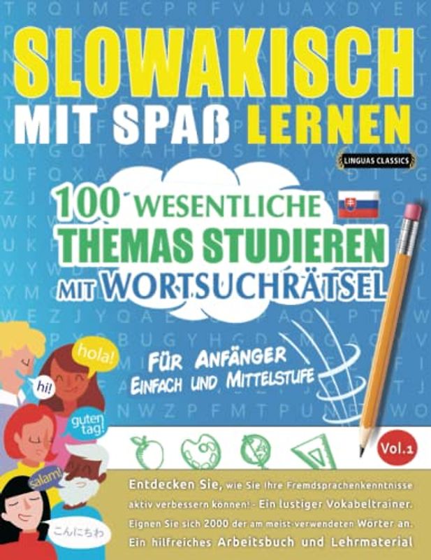 SLOWAKISCH MIT SPAß LERNEN - FÜR ANFÄNGER: EINFACH UND MITTELSTUFE – 100 WESENTLICHE THEMAS STUDIEREN MIT WORTSUCHRÄTSEL - VOL.1: Entdecken Sie, wie ... aktiv verbessern können!