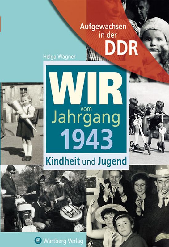 Aufgewachsen in der DDR - Wir vom Jahrgang 1943 - Kindheit und Jugend