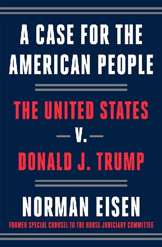 A Case for the American People: The United States V. Donald J. Trump