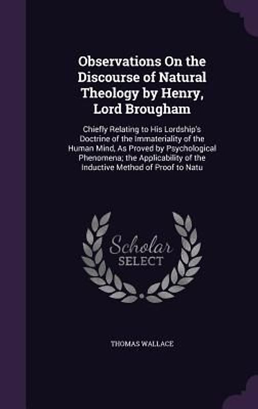 Observations On the Discourse of Natural Theology by Henry, Lord Brougham: Chiefly Relating to His Lordship's Doctrine of the Immateriality of the Hum