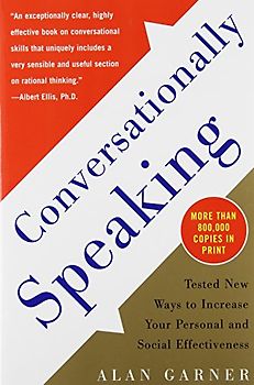 Conversationally Speaking Conversationally Speaking: Tested New Ways to Increase Your Personal and Social Effectitested New Ways to Increase Your Pers