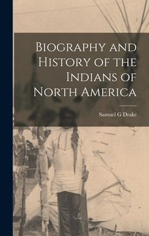 Biography and History of the Indians of North America