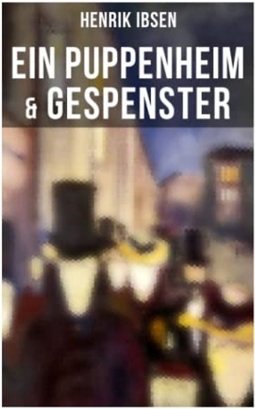 Henrik Ibsen: Ein Puppenheim & Gespenster: Mit Biografie des Autors
