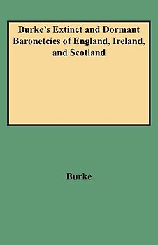 Burke's Extinct and Dormant Baronetcies of England, Ireland, and Scotland (Revised)