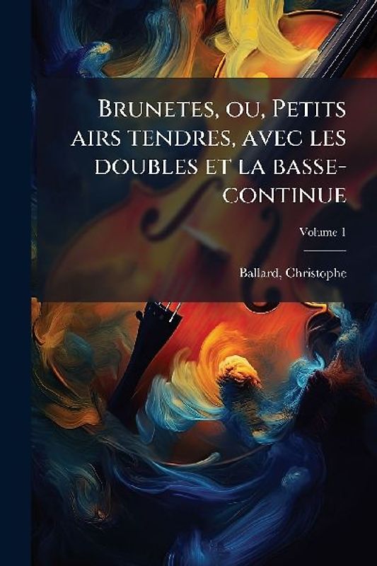Brunetes, ou, Petits airs tendres, avec les doubles et la basse-continue