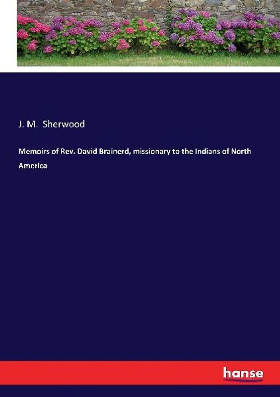 Memoirs of Rev. David Brainerd, missionary to the Indians of North America