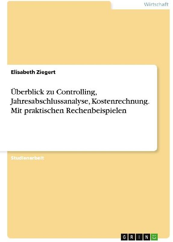 Überblick zu Controlling, Jahresabschlussanalyse, Kostenrechnung. Mit praktischen Rechenbeispielen